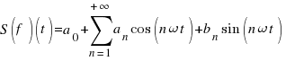 S(f)(t)=a_{0}+sum{n=1}{+infty}{a_{n} cos(n omega t)+b_{n} sin(n omega t)}